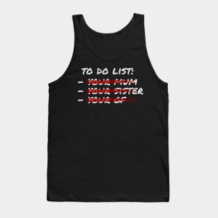 To do list - your mom sister gf Tank Top